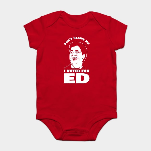 Don't Blame Me I Voted For Ed Baby Bodysuit by dumbshirts